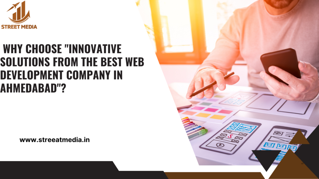 Why Choose “Innovative Solutions from the Best Web Development Company in Ahmedabad”?