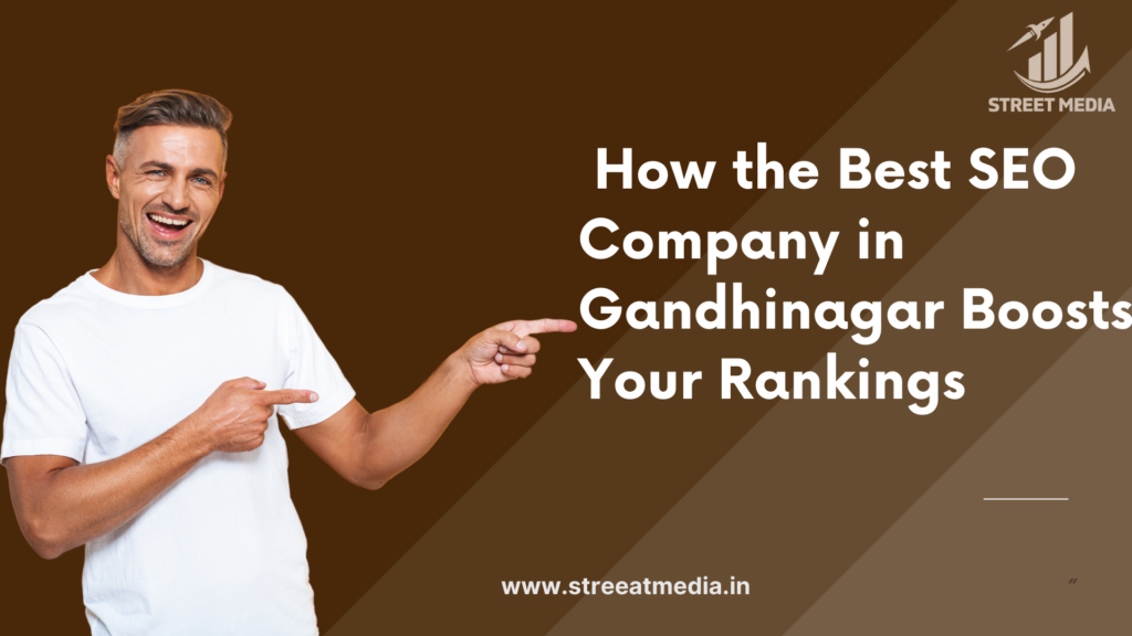 How the Best SEO Company in Gandhinagar Boosts Your Rankings