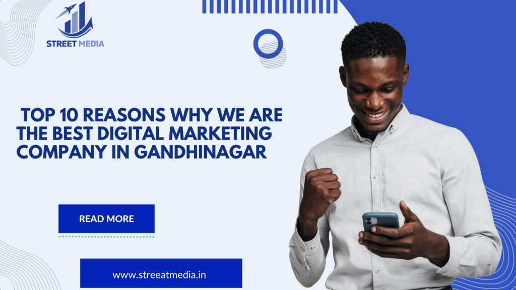 Top 10 Reasons Why We Are the Best Digital Marketing Company in Gandhinagar