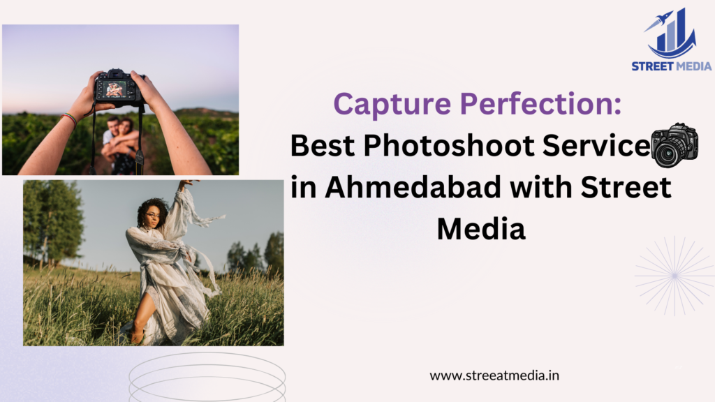 Capture Perfection: Best Photoshoot Service in Ahmedabad with Street Media