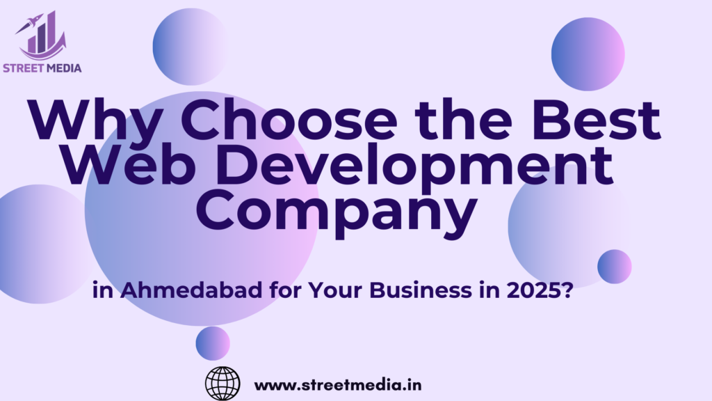 Why Choose the Best Web Development Company in Ahmedabad for Your Business in 2025?