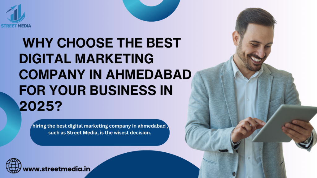 Why Choose the Best Digital Marketing Company in Ahmedabad for Your Business in 2025?