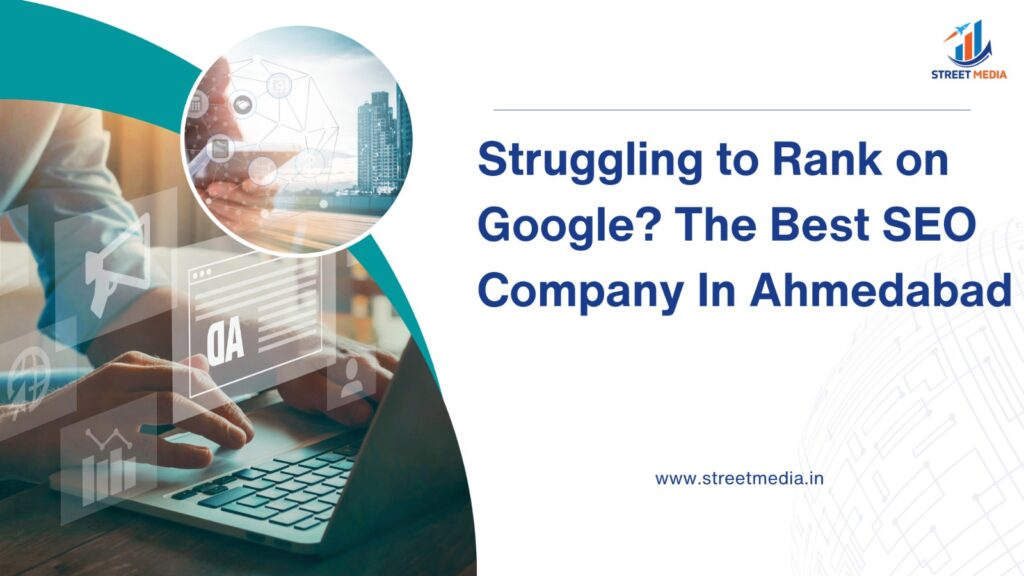 Struggling to Rank on Google? The Best SEO Company in Ahmedabad 