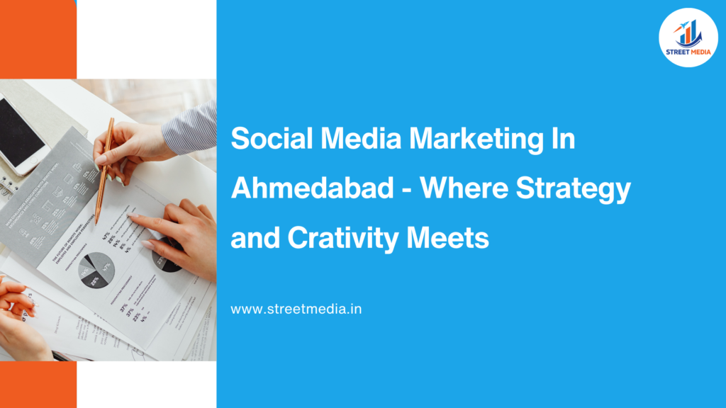 Social Media Marketing in Ahmedabad – Where Strategy and Creativity Meets